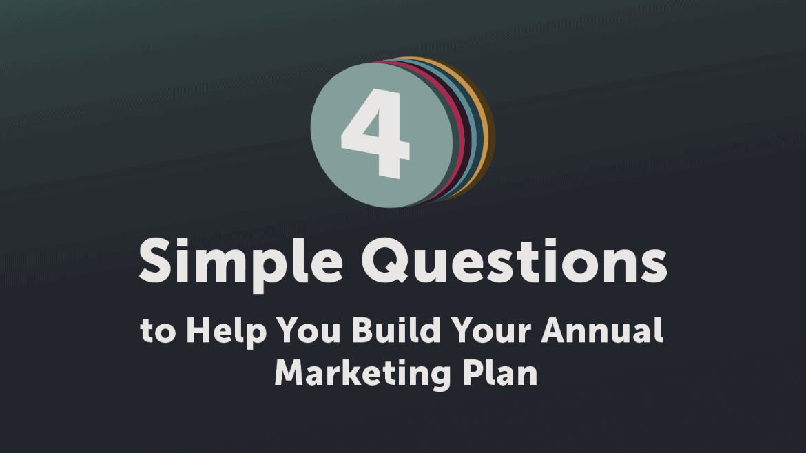 INFOGRAPHIC: 4 QUESTIONS TO HELP YOU BUILD YOUR ANNUAL PLAN